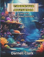 Underwater Adventure: A Deep Sea Coloring Odyssey B0CJ4KN1B2 Book Cover