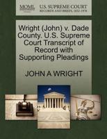 Wright (John) v. Dade County. U.S. Supreme Court Transcript of Record with Supporting Pleadings 1270498231 Book Cover