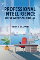 Professional Intelligence: EQ for Workplace Success B0DRCH55MX Book Cover
