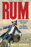 Rum: A Distilled History of Colonial Australia 1460759427 Book Cover