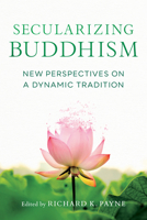 Secularizing Buddhism: New Perspectives on a Dynamic Tradition 1611808898 Book Cover