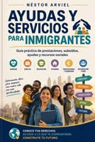 AYUDAS Y SERVICIOS PARA INMIGRANTES: Guía práctica de prestaciones, subsidios, ayudas y recursos sociales (Spanish Edition) B0HG5P7VR7 Book Cover