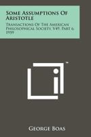 Some Assumptions of Aristotle: Transactions of the American Philosophical Society, V49, Part 6, 1959 1258146665 Book Cover