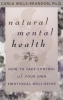 Natural Mental Health: How to Take Control of Your Own Emotional Well-Being 1561707279 Book Cover