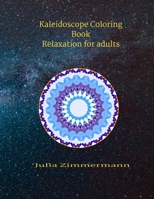 Kaleidoscope coloring book: Relaxation for adults B08YQCQGSM Book Cover