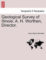 Geological Survey of Illinois. A. H. Worthen, Director. 124091184X Book Cover