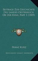 Beitrage Zur Geschichte Des Landes Oesterreich OB Der Enns, Part 1 (1805) 1161022813 Book Cover