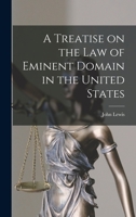 A Treatise on the law of Eminent Domain in the United States 1017723311 Book Cover