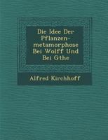 Die Idee Der Pflanzen-Metamorphose Bei Wolff Und Bei G�the 1288133278 Book Cover