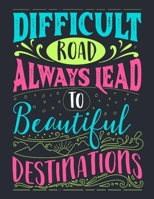 Difficult Road Always Lead To beautiful Destinations: Self Care & Wellness Journal Planner 2020 Gift for Men Motivational Quotes 8.5 x 11 Inches 102 Pages 1713260263 Book Cover