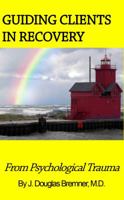 Guiding Clients in Recovery from Psychological Trauma 0990865088 Book Cover