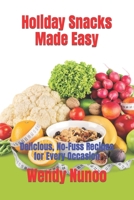 Holiday Snacks Made Easy: Delicious, No-Fuss Recipes for Every Occasion B0BR2GK33Z Book Cover