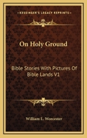 On Holy Ground: Bible Stories With Pictures Of Bible Lands V1: Stories From The Old Testament 116328100X Book Cover