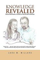 Knowledge Revealed: Discover Hidden Secrets in the Bible for Those Who Want to Know More 1450063136 Book Cover