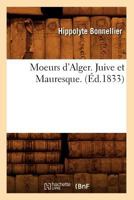 Moeurs D'Alger. Juive Et Mauresque. (A0/00d.1833) 2012752403 Book Cover