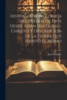 Historia Cronológica Del Pueblo De Dios Desde Adan Hasta Jesu-christo Y Descripcion De La Tierra Que Habitó El Mismo 1021547425 Book Cover