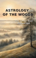 Astrology of the Woods - The Celtic Tree Horoscope B0F5W8FLFD Book Cover
