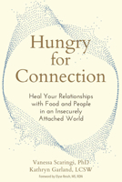 Hungry for Connection: Heal Your Relationships with Food and People in an Insecurely Attached World 1648487378 Book Cover