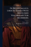 De Bello Gallico, Liber Iii; Edited With Notes And Vocabulary For Beginners; 1024401839 Book Cover