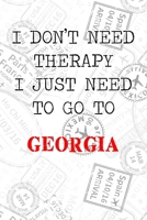 I Don't Need Therapy I Just Need To Go To Georgia: 6x9" Lined Travel Stamps Notebook/Journal Funny Gift Idea For Travellers, Explorers, Backpackers, Campers, Tourists, Holiday Memory Book 1711066907 Book Cover