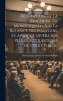 Réfutation De La Doctrine De Montesquieu, Sur La Balance Des Pouvoirs, Et Aperçus Divers Sur Plusieurs Questions De Droit Public (French Edition) 102007745X Book Cover