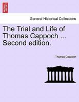 The Trial and Life of Thomas Cappoch ... Second edition. 1240912803 Book Cover