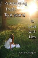 Proclaiming Truth to a World In Love with Lies 1633152626 Book Cover