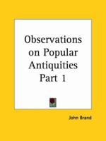 Observations on Popular Antiquities Part 1 0766158489 Book Cover