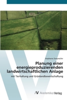 Planung einer energieproduzierenden landwirtschaftlichen Anlage 3639380150 Book Cover
