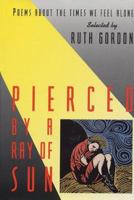 Pierced by a Ray of Sun: Poems About the Times We Feel Alone 0060236140 Book Cover
