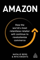 Amazon: How the World's Most Relentless Retailer Will Continue to Revolutionize Commerce 139860142X Book Cover