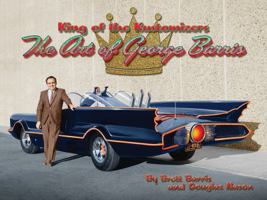 King of the Kustomizers: The Art of George Barris 0867198095 Book Cover