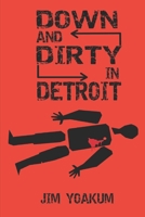 Down and Dirty in Detroit: How Two ATF Agents Took Down the Dirtiest Fed in 1970s Detroit 1691275220 Book Cover