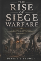 The Rise of Siege Warfare: The History of Fortresses, Ancient Armies, and the Brutal Battle for Civilisation B0H29RFD2H Book Cover