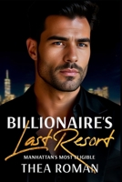 Billionaire's Last Resort: (Manhattan's Most Eligible) an Enemies to Lovers Romance B0F4MYN3HH Book Cover