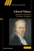 Liberal Values: Benjamin Constant and the Politics of Religion 1107402301 Book Cover