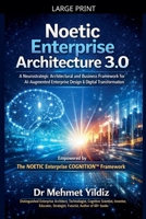 Noetic Enterprise Architecture 3.0: A Neurostrategic Architectural and Business Framework for AI-Augmented Enterprise Design & Digital Transformation B0H2K4MR14 Book Cover