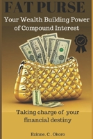 Fat Purse: Your Wealth Building Power of Compound Interest: Practical Tips and Actionable Advice for taking charge of your financ B0CV7K2W5Q Book Cover