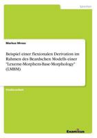 Beispiel einer flexionalen Derivation im Rahmen des Beardschen Modells einer "Lexeme-Morphem-Base-Morphology" (LMBM) 3656991456 Book Cover