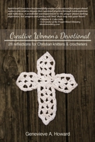 Creative Women's Devotional: 28 Reflections for Christian Knitters and Crocheters 1517625947 Book Cover