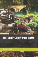 THE SAUCY JUICY PAIN GAME 191651314X Book Cover