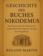 GESCHICHTE DES BUCHES NIKODEMUS: Eine Reise durch die Schatten der Leidenschaft und vergessene Zeugen des Evangeliums (German Edition) B0FMXSMP26 Book Cover