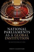 National Parliaments as a Global Institution: An Institutionalist View 0192843621 Book Cover