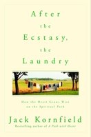 After the Ecstasy, the Laundry: How the Heart Grows Wise on the Spiritual Path 0553378295 Book Cover