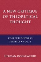 A New Critique of Theoretical Thought: The General Theory of the Modal Spheres (Dooyeweerd, H. Works. Ser. A, V. 2) 0888152965 Book Cover