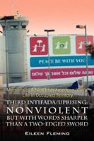 Third Intifada/Uprising: NONVIOLENT But With Words Sharper Than A Two-Edged Sword - Memoirs of a Nice Irish American 'Girl's' Life in Occupied Territory 1432702548 Book Cover