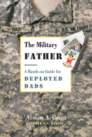 The Military Father: A Hands-on Guide for Deployed Dads (New Fathers) 0789210312 Book Cover
