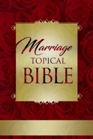 Marriage Topical Bible: God's Complete Blueprint for Extraordinary Love 1562298747 Book Cover