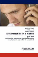 Metamaterials in a mobile phone: Integration of metamaterials in a mobile phone for reduction of the peak SAR in the human head 3844306072 Book Cover