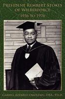President Rembert Stokes of Wilberforce: 1956 to 1976 1438936362 Book Cover